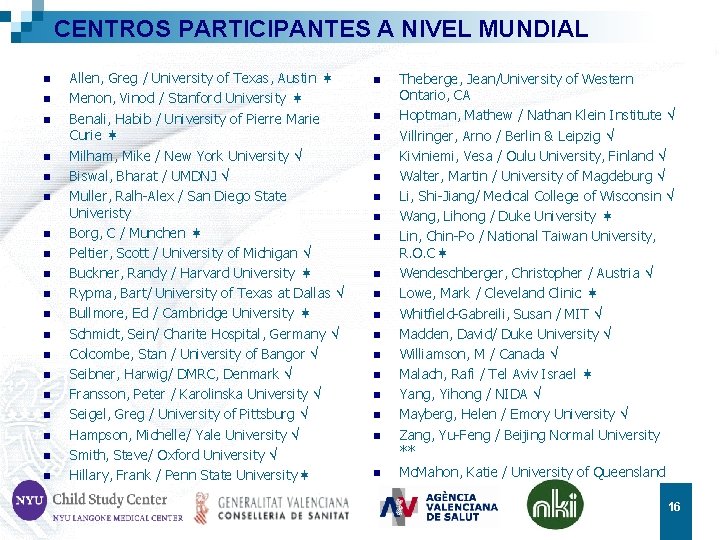 CENTROS PARTICIPANTES A NIVEL MUNDIAL n n n n n Allen, Greg / University