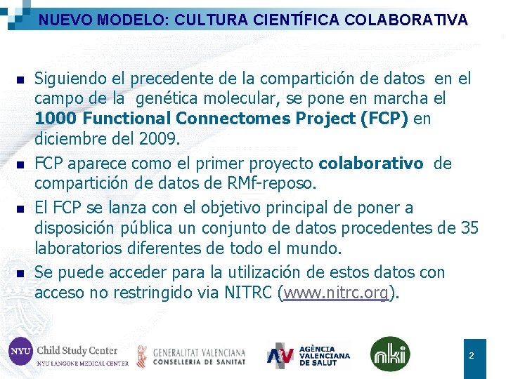 NUEVO MODELO: CULTURA CIENTÍFICA COLABORATIVA n n Siguiendo el precedente de la compartición de