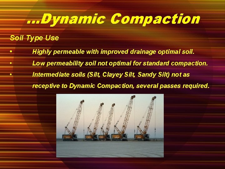 …Dynamic Compaction Soil Type Use • Highly permeable with improved drainage optimal soil. •