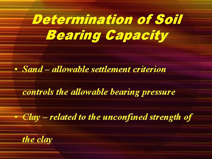 Determination of Soil Bearing Capacity ▪ Sand – allowable settlement criterion controls the allowable