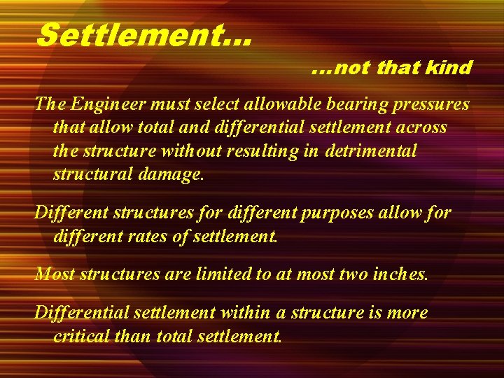 Settlement… …not that kind The Engineer must select allowable bearing pressures that allow total