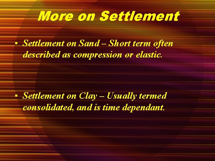 More on Settlement ▪ Settlement on Sand – Short term often described as compression