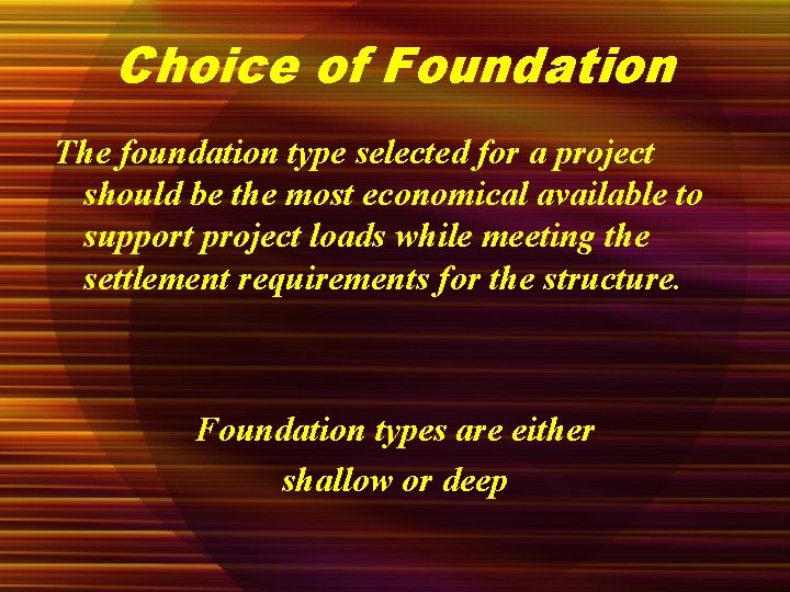 Choice of Foundation The foundation type selected for a project should be the most