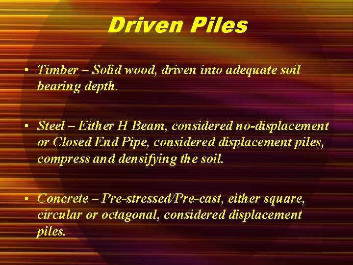 Driven Piles ▪ Timber – Solid wood, driven into adequate soil bearing depth. ▪