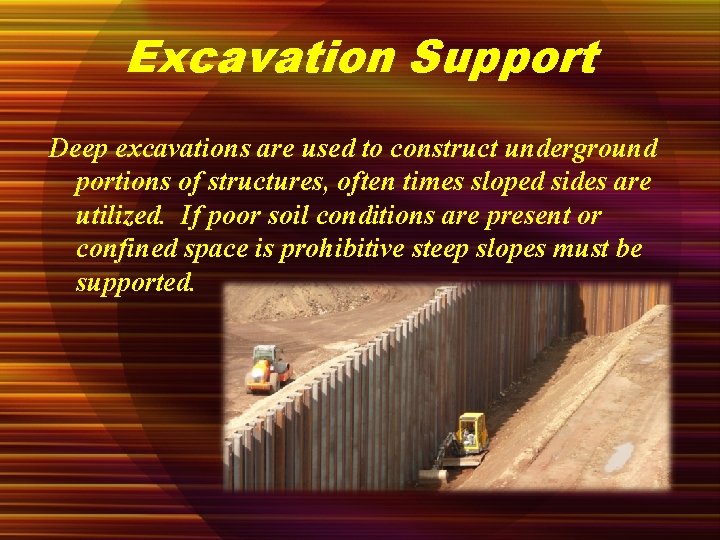 Excavation Support Deep excavations are used to construct underground portions of structures, often times