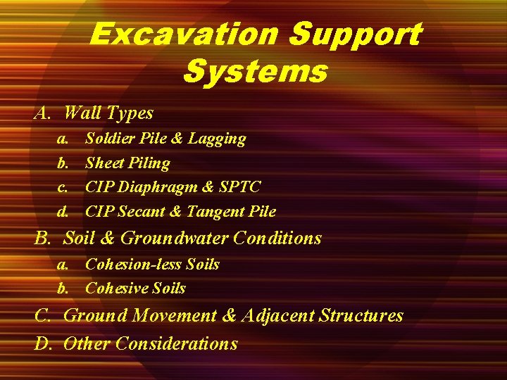 Excavation Support Systems A. Wall Types a. b. c. d. Soldier Pile & Lagging