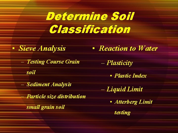 Determine Soil Classification ▪ Sieve Analysis – Testing Course Grain soil – Sediment Analysis