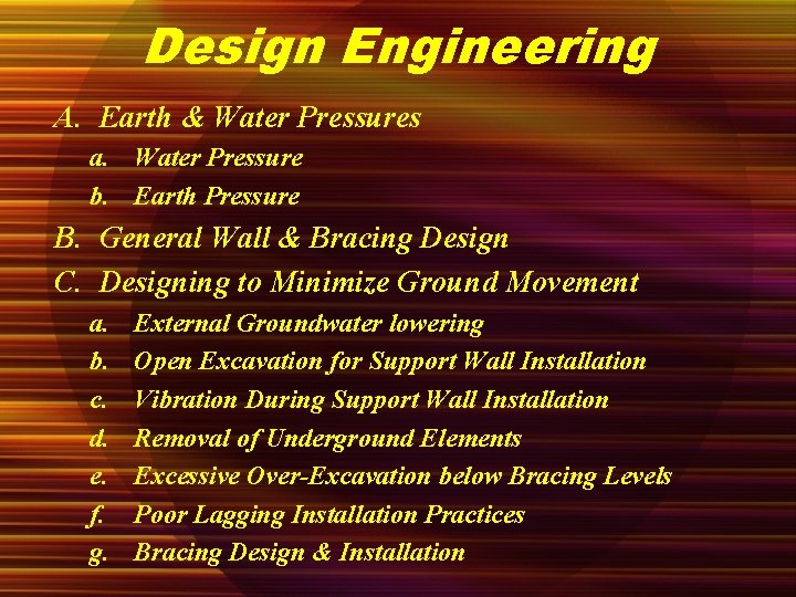 Design Engineering A. Earth & Water Pressures a. Water Pressure b. Earth Pressure B.