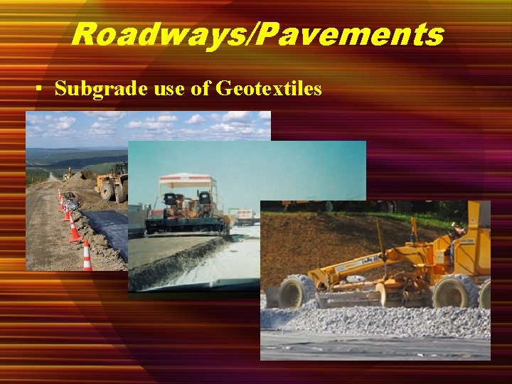 Roadways/Pavements ▪ Subgrade use of Geotextiles 