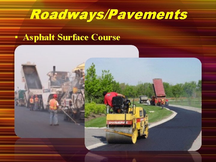 Roadways/Pavements ▪ Asphalt Surface Course 