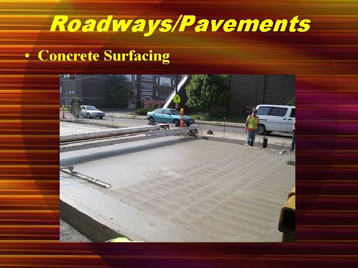 Roadways/Pavements ▪ Concrete Surfacing 