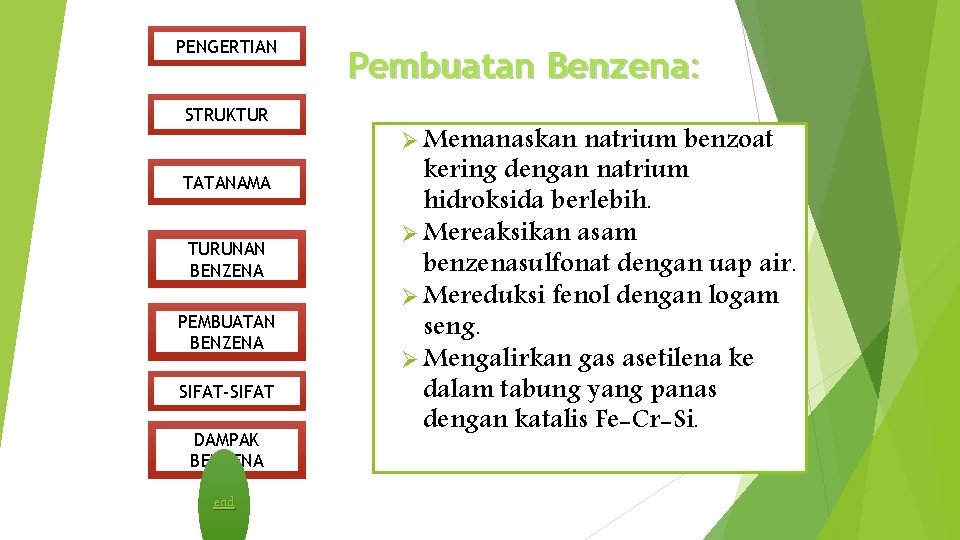 PENGERTIAN STRUKTUR TATANAMA TURUNAN BENZENA PEMBUATAN BENZENA SIFAT-SIFAT DAMPAK BENZENA end Pembuatan Benzena: Memanaskan