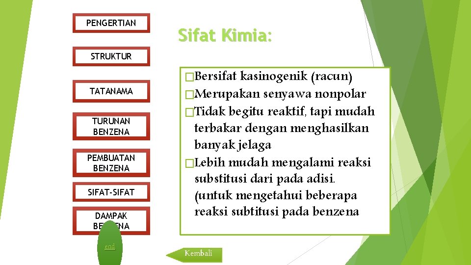 PENGERTIAN Sifat Kimia: STRUKTUR TATANAMA TURUNAN BENZENA PEMBUATAN BENZENA SIFAT-SIFAT DAMPAK BENZENA end �Bersifat