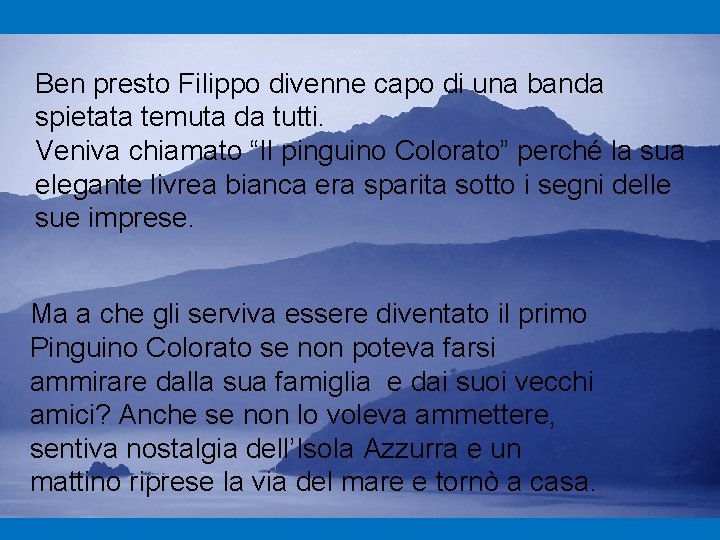 Ben presto Filippo divenne capo di una banda spietata temuta da tutti. Veniva chiamato