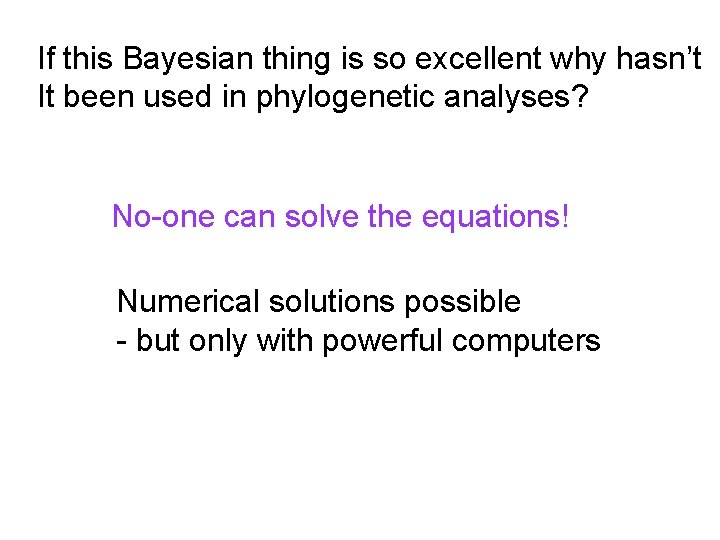 If this Bayesian thing is so excellent why hasn’t It been used in phylogenetic