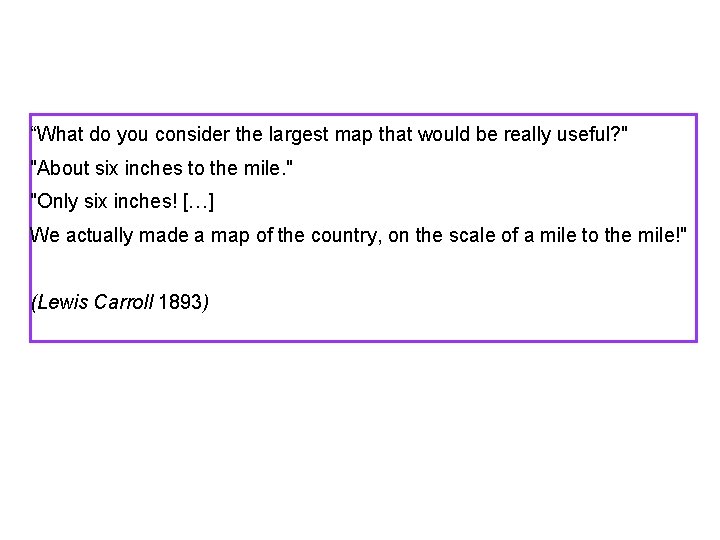 “What do you consider the largest map that would be really useful? " "About