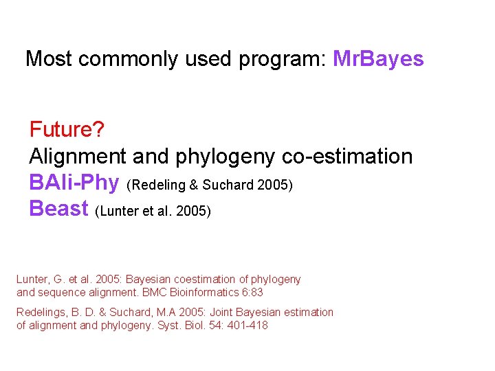 Most commonly used program: Mr. Bayes Future? Alignment and phylogeny co-estimation BAli-Phy (Redeling &