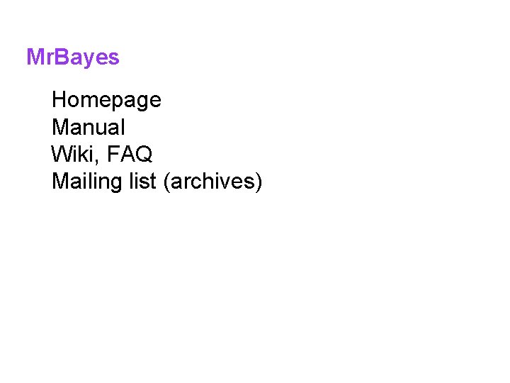 Mr. Bayes Homepage Manual Wiki, FAQ Mailing list (archives) 