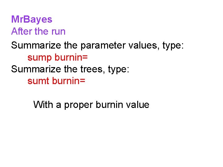 Mr. Bayes After the run Summarize the parameter values, type: sump burnin= Summarize the