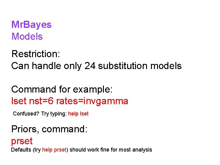 Mr. Bayes Models Restriction: Can handle only 24 substitution models Command for example: lset