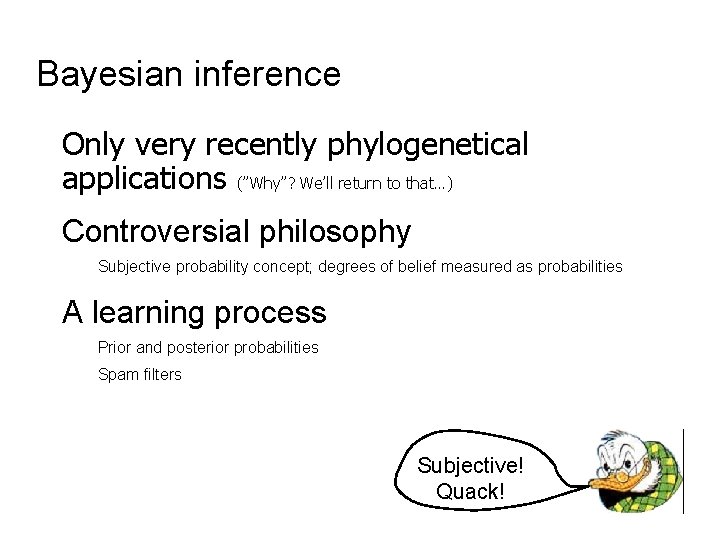 Bayesian inference Only very recently phylogenetical applications (”Why”? We’ll return to that…) Controversial philosophy