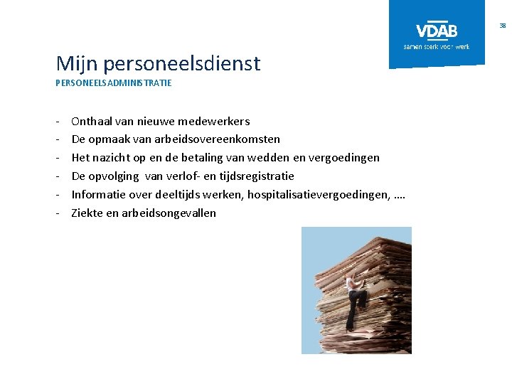 38 Mijn personeelsdienst PERSONEELSADMINISTRATIE - Onthaal van nieuwe medewerkers De opmaak van arbeidsovereenkomsten Het