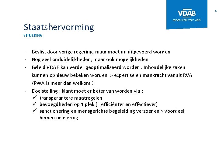 4 Staatshervorming SITUERING - Beslist door vorige regering, maar moet nu uitgevoerd worden -