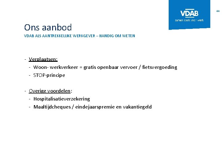 44 Ons aanbod VDAB ALS AANTREKKELIJKE WERKGEVER – HANDIG OM WETEN - Verplaatsen: -