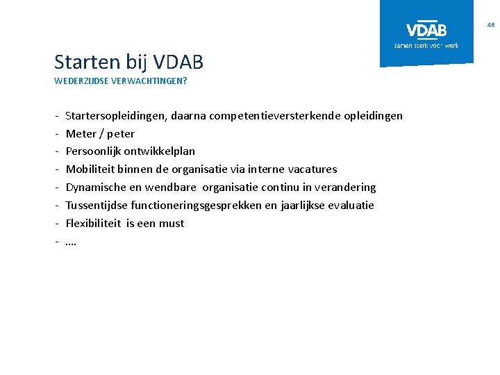 46 Starten bij VDAB WEDERZIJDSE VERWACHTINGEN? - Startersopleidingen, daarna competentieversterkende opleidingen Meter / peter