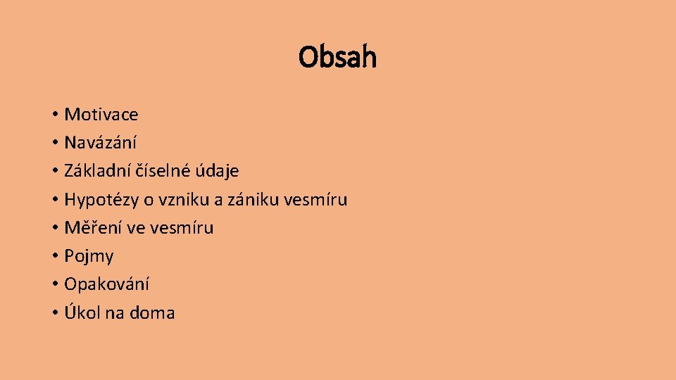 Obsah • Motivace • Navázání • Základní číselné údaje • Hypotézy o vzniku a