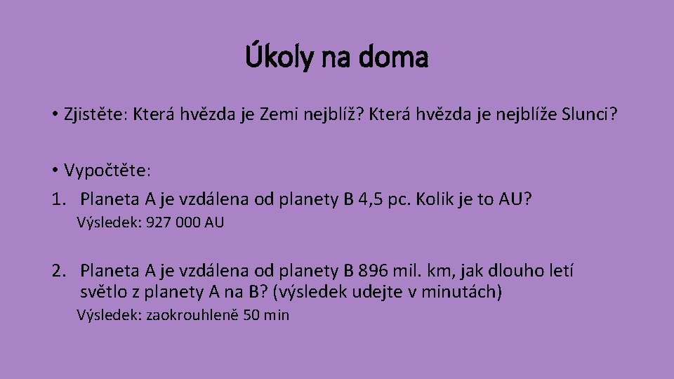 Úkoly na doma • Zjistěte: Která hvězda je Zemi nejblíž? Která hvězda je nejblíže