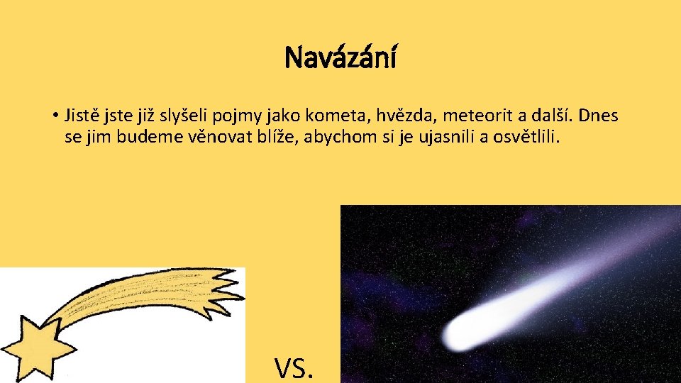 Navázání • Jistě jste již slyšeli pojmy jako kometa, hvězda, meteorit a další. Dnes