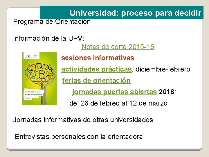 Universidad: proceso para decidir Programa de Orientación Información de la UPV: Notas de corte