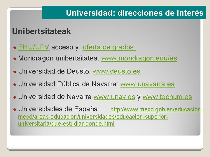 Universidad: direcciones de interés Unibertsitateak ● EHU/UPV acceso y oferta de grados ● Mondragon