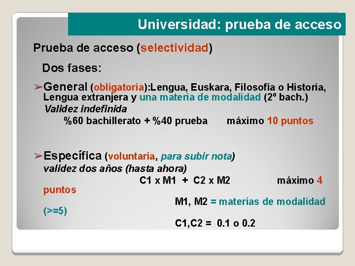 Universidad: prueba de acceso Prueba de acceso (selectividad) Dos fases: ➢General (obligatoria): Lengua, Euskara,