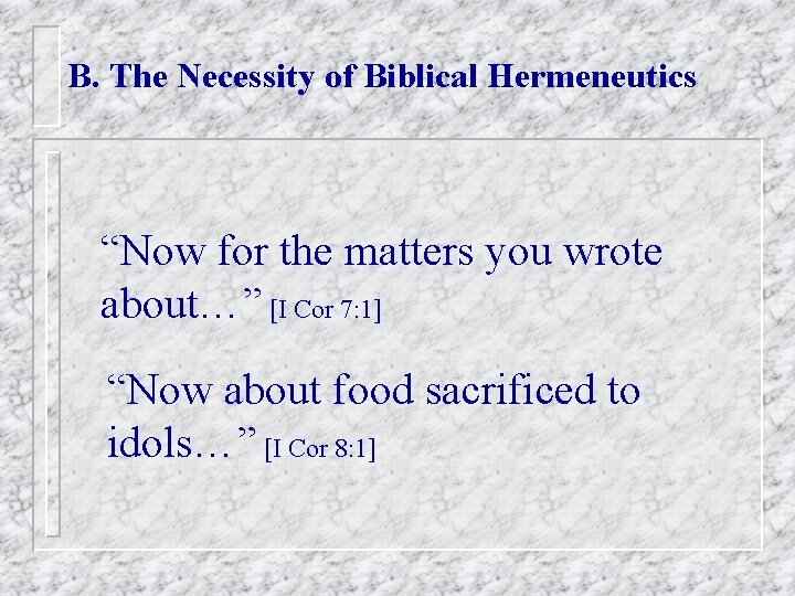 B. The Necessity of Biblical Hermeneutics “Now for the matters you wrote about…” [I