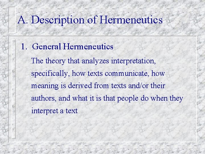 A. Description of Hermeneutics 1. General Hermeneutics The theory that analyzes interpretation, specifically, how