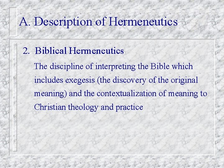 A. Description of Hermeneutics 2. Biblical Hermeneutics The discipline of interpreting the Bible which