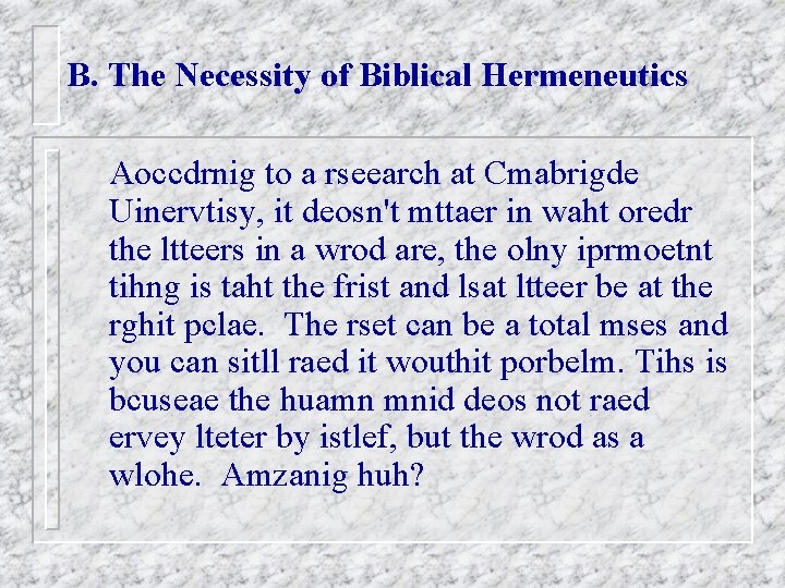 B. The Necessity of Biblical Hermeneutics Aoccdrnig to a rseearch at Cmabrigde Uinervtisy, it