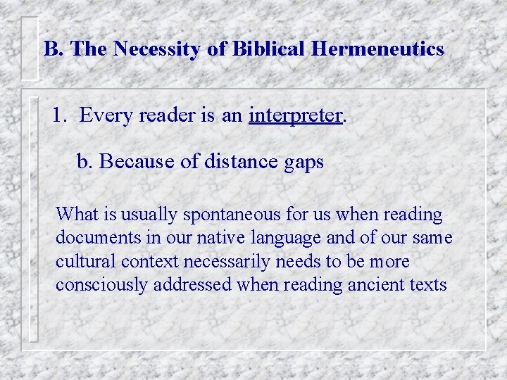 B. The Necessity of Biblical Hermeneutics 1. Every reader is an interpreter. b. Because