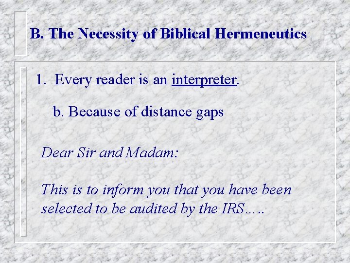 B. The Necessity of Biblical Hermeneutics 1. Every reader is an interpreter. b. Because