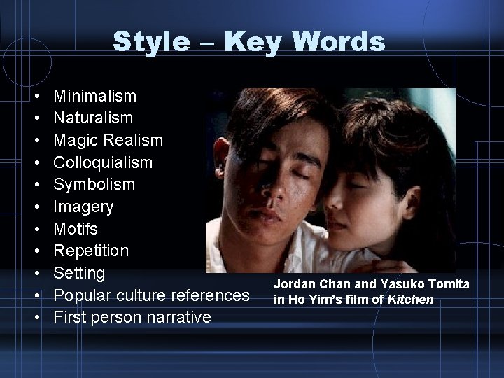 Style – Key Words • • • Minimalism Naturalism Magic Realism Colloquialism Symbolism Imagery