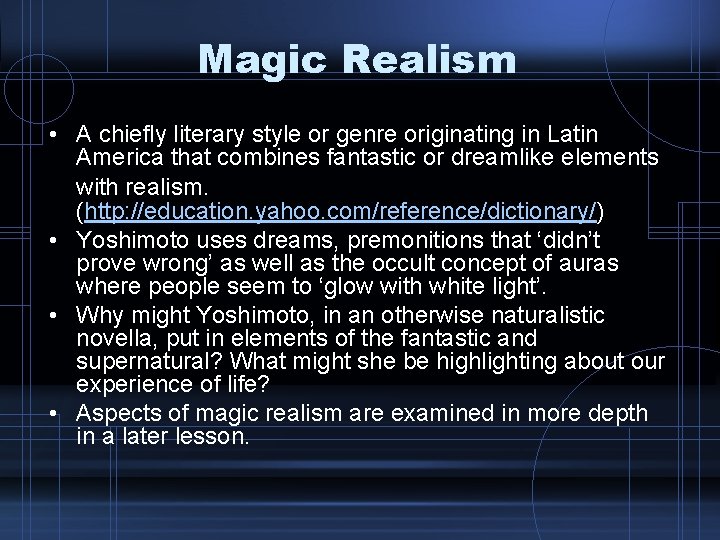 Magic Realism • A chiefly literary style or genre originating in Latin America that