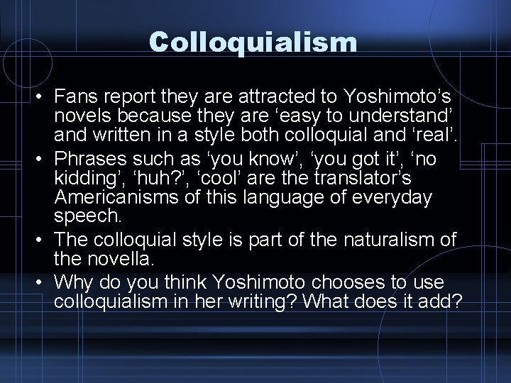 Colloquialism • Fans report they are attracted to Yoshimoto’s novels because they are ‘easy