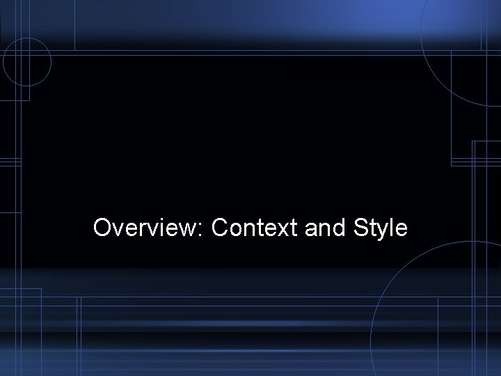 Overview: Context and Style 