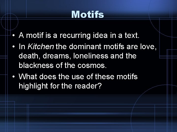 Motifs • A motif is a recurring idea in a text. • In Kitchen