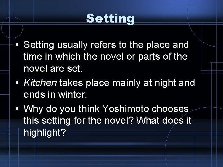 Setting • Setting usually refers to the place and time in which the novel