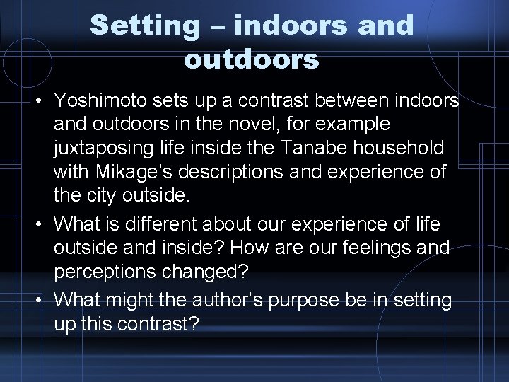 Setting – indoors and outdoors • Yoshimoto sets up a contrast between indoors and