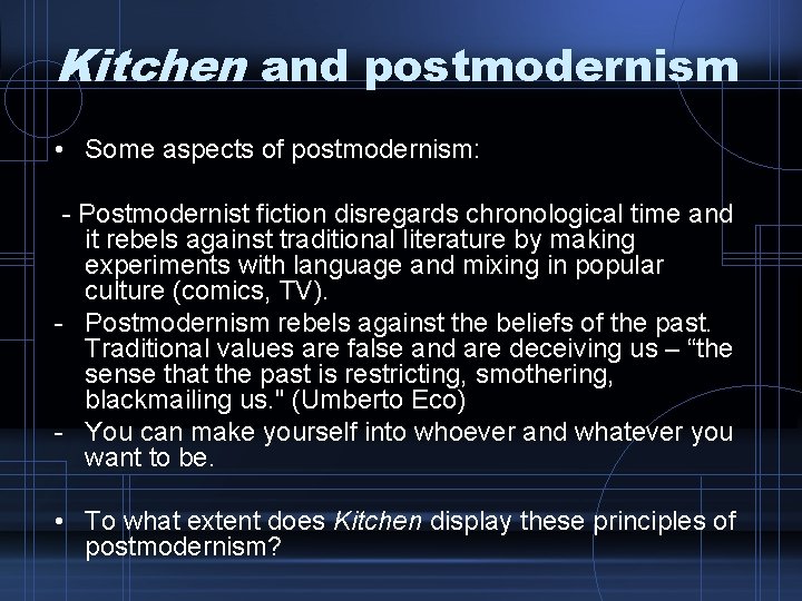 Kitchen and postmodernism • Some aspects of postmodernism: - Postmodernist fiction disregards chronological time