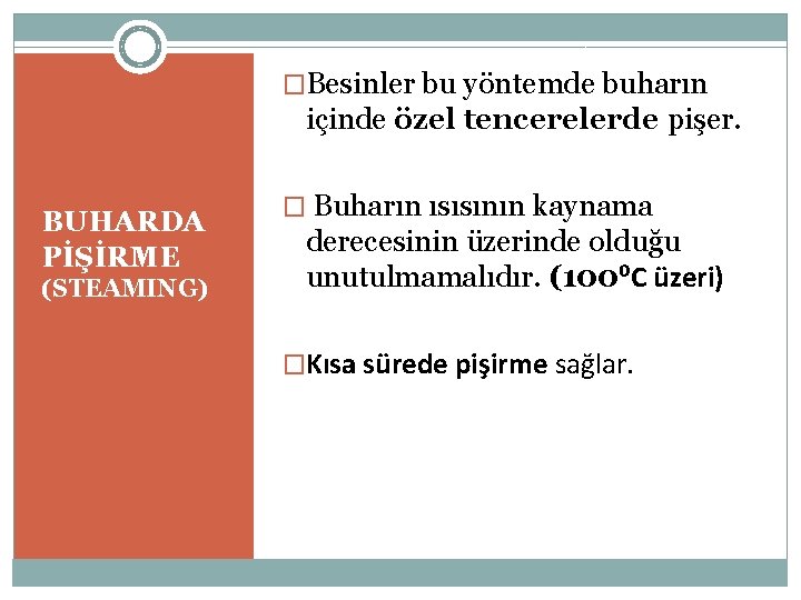 �Besinler bu yöntemde buharın içinde özel tencerelerde pişer. BUHARDA PİŞİRME (STEAMING) � Buharın ısısının